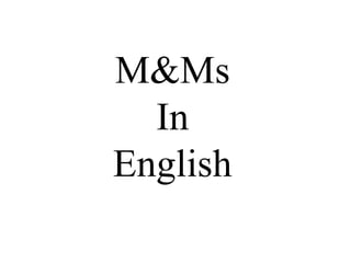 M&Ms
  In
English
 