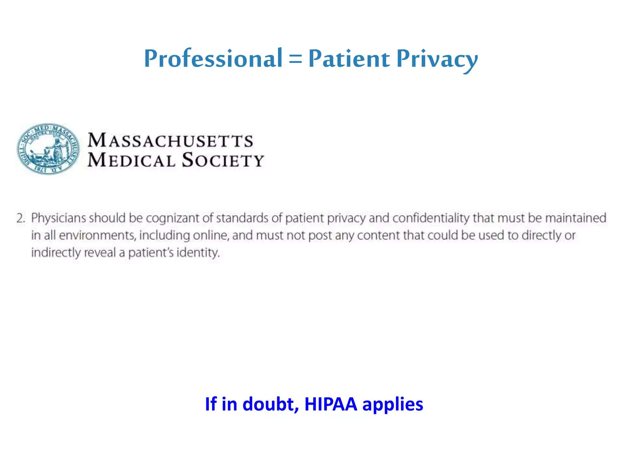 Professional = Patient Privacy
If in doubt, HIPAA applies
 