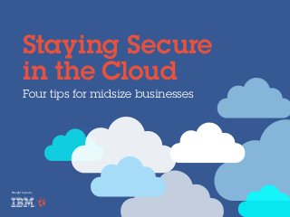 Staying Secure
in the Cloud
Four tips for midsize businesses

Brought to you by

 