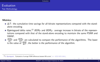 Evaluation
Evaluation
Test Methodology
Metrics:
∆T: the cumulative time savings for all bitrate representations compared w...