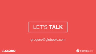 grogers@globoplc.com
LET’S TALK
 