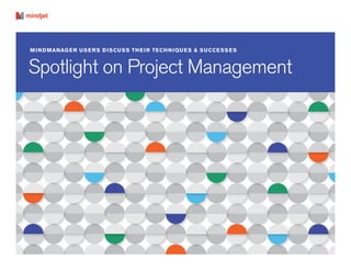 MINDMANAGER USERS DISCUSS THEIR TECHNIQUES & SUCCESSES
Spotlight on Project Management
 