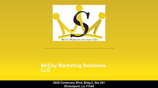 McCoy Marketing Solutions,
LLC
2620 Centenary Blvd.,Bldg.2, Ste 201
Shreveport, La 71104
 