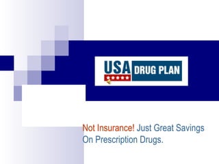 Not Insurance!  Just Great Savings On Prescription Drugs. 