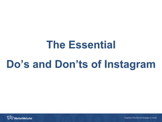 The Essential
Do’s and Don’ts of Instagram
 
