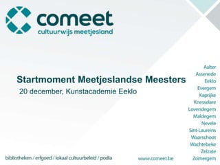 Startmoment Meetjeslandse Meesters
20 december, Kunstacademie Eeklo
 