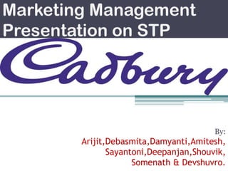 Marketing Management
Presentation on STP

By:

Arijit,Debasmita,Damyanti,Amitesh,
Sayantoni,Deepanjan,Shouvik,
Somenath & Devshuvro.

 