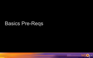 4
Basics Pre-Reqs
 