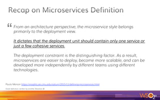 29	
Monolithic
Microservices
Reference: http://martinfowler.com/articles/microservices.html#ComponentizationViaServices
 
