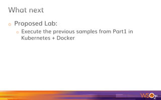 o  Executing the petstore sample
o  Understanding the basics from Kubernetes
and its concepts, such as pods, services and
Replication Controller.
o  Executing the Services and Apps
 