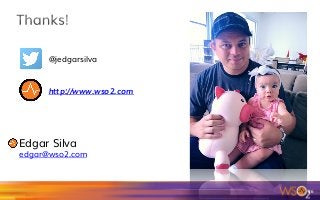 86	
@jedgarsilva
http://www.wso2.com
Edgar Silva
edgar@wso2.com
 
