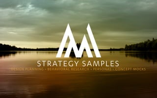 STRATEGY SAMPLESDESIGN PLANNING • BEHAVIORAL RESEARCH • PERSONAS • CONCEPT MOCKS
 