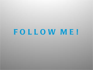 FOLLOW ME! 