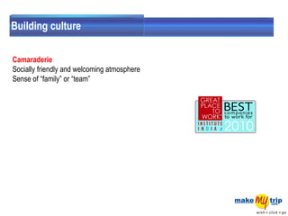 Building culture Camaraderie Socially friendly and welcoming atmosphere  Sense of “family” or “team” 
