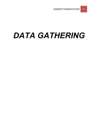MARKET SEGMENTATION   10




DATA GATHERING
 