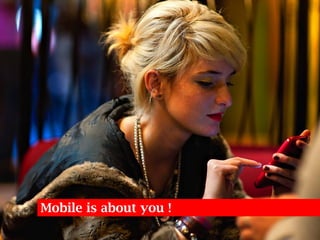 Mobile is about you ! 