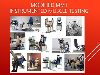 MODIFIED MMT
INSTRUMENTED MUSCLE TESTING
 