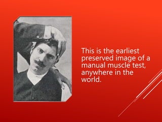 This is the earliest
preserved image of a
manual muscle test,
anywhere in the
world.
 