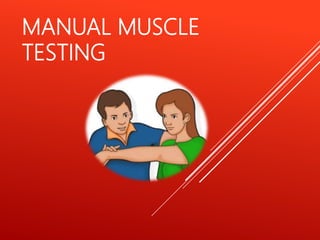 MANUAL MUSCLE
TESTING
 