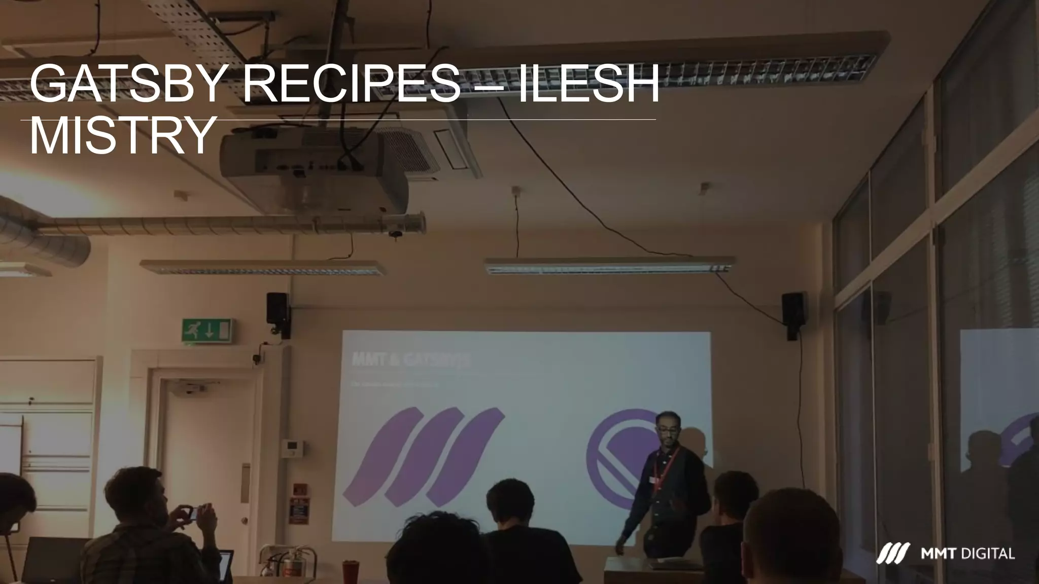 GATSBY RECIPES – ILESH
MISTRY
 