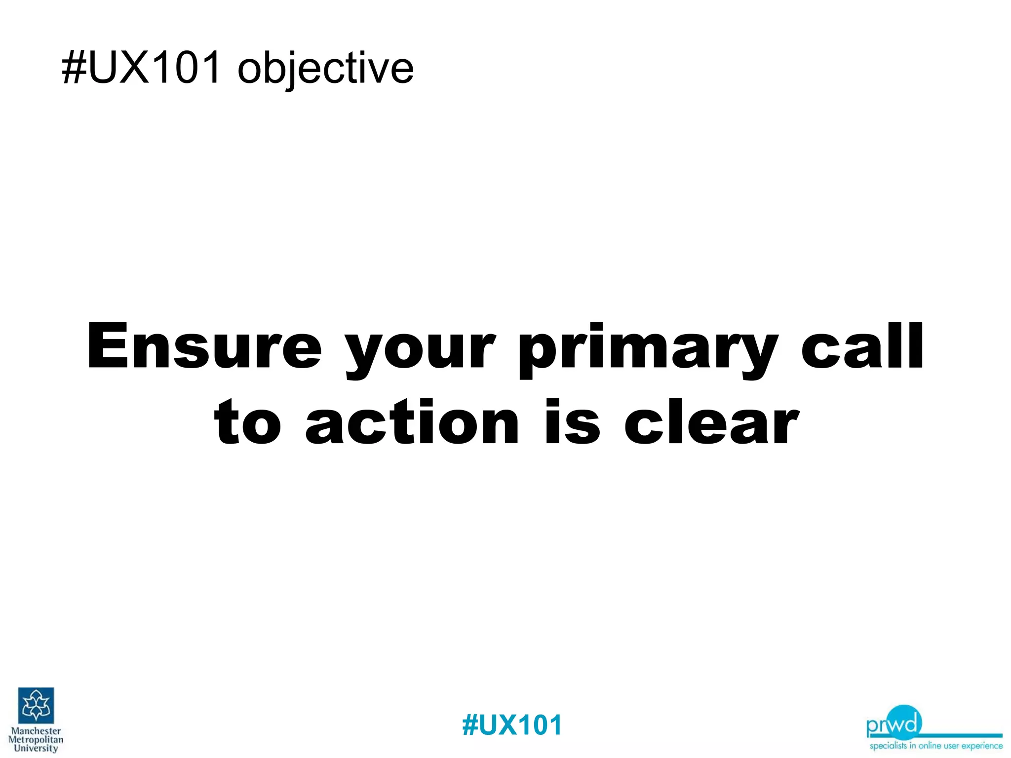 #UX101 objective Ensure your primary call to action is clear 