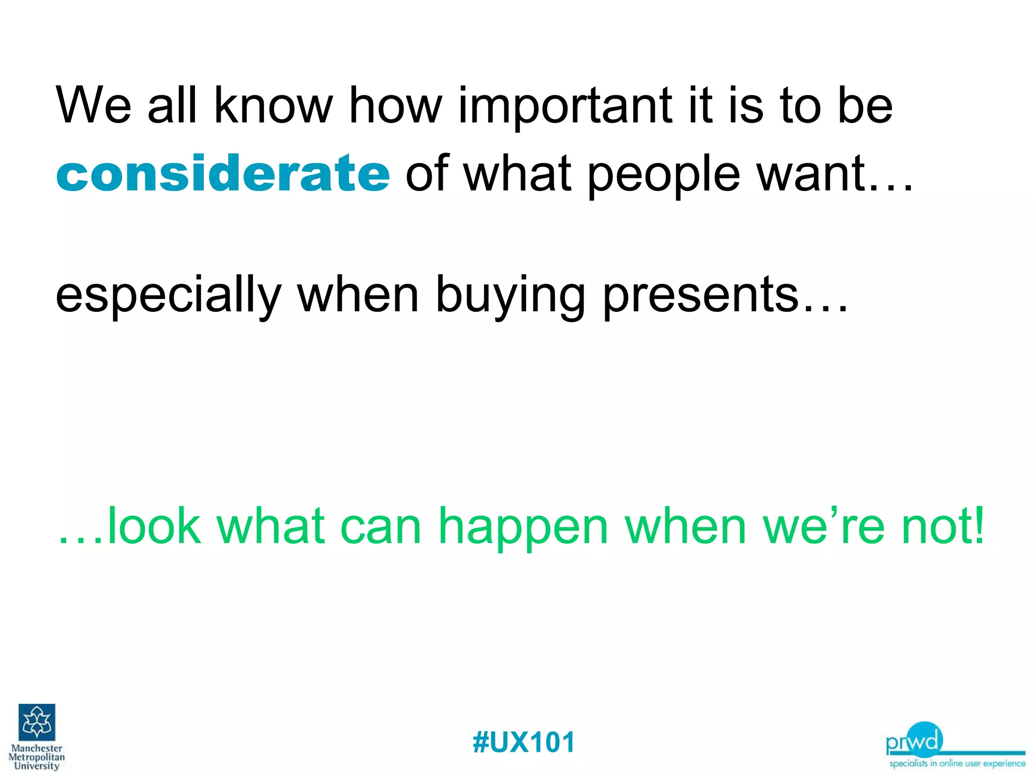 We all know how important it is to be  considerate  of what people want… especially when buying presents… …look what can happen when we’re not! 