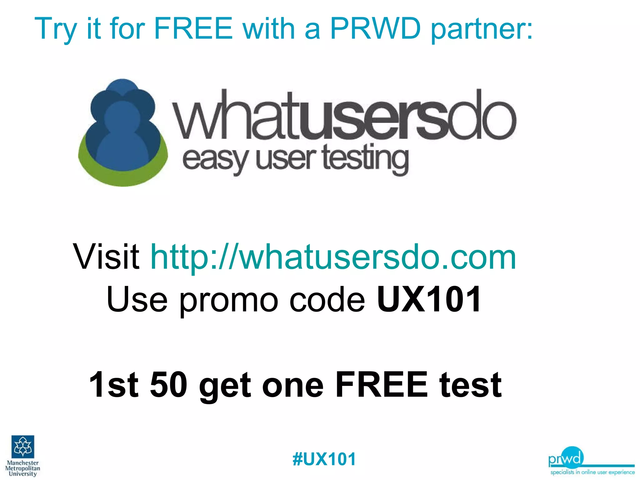 Try it for FREE with a PRWD partner: Visit  http://whatusersdo.com Use promo code  UX101 1st 50 get one FREE test 