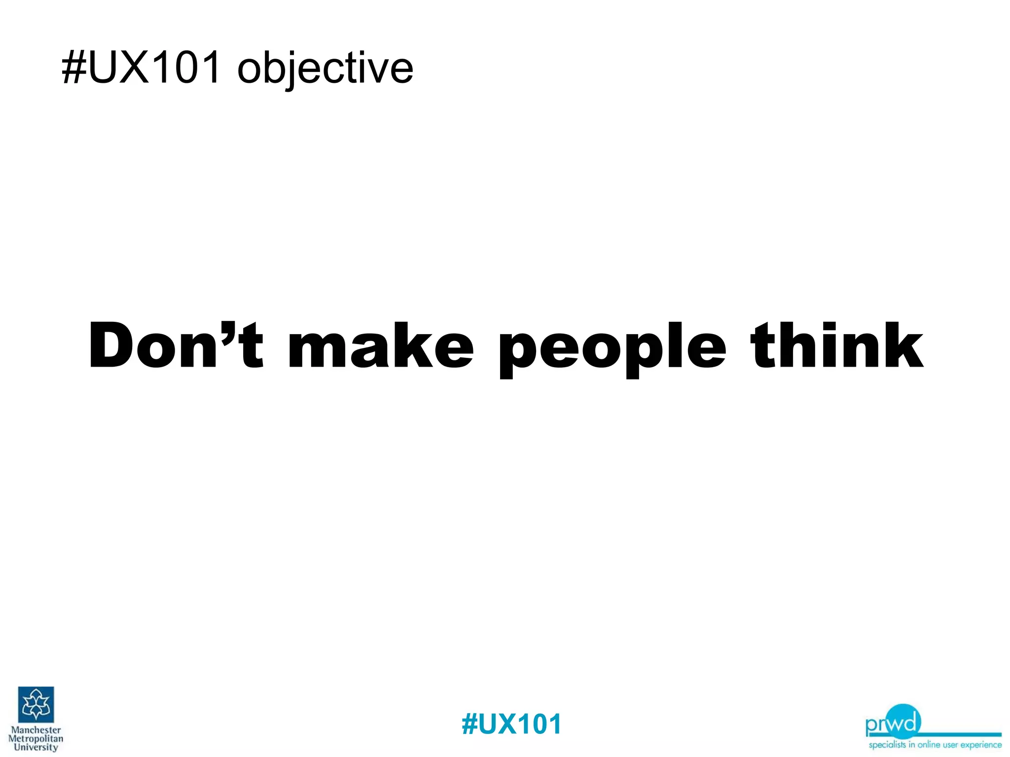 #UX101 objective Don’t make people think 