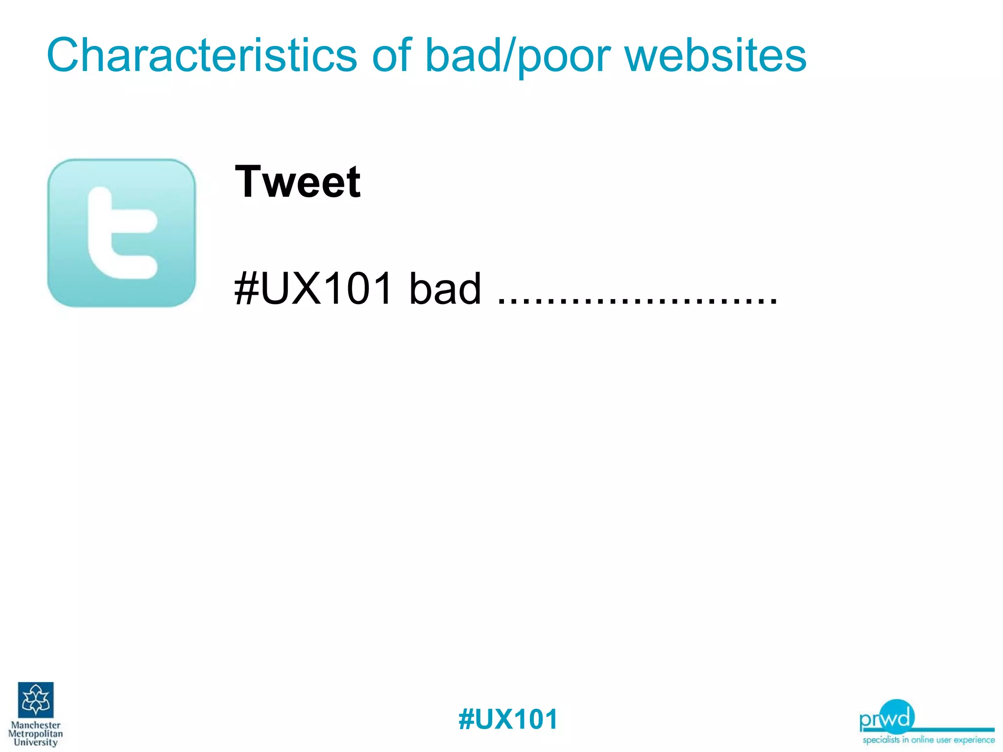 Characteristics of bad/poor websites Tweet   #UX101 bad ....................... 