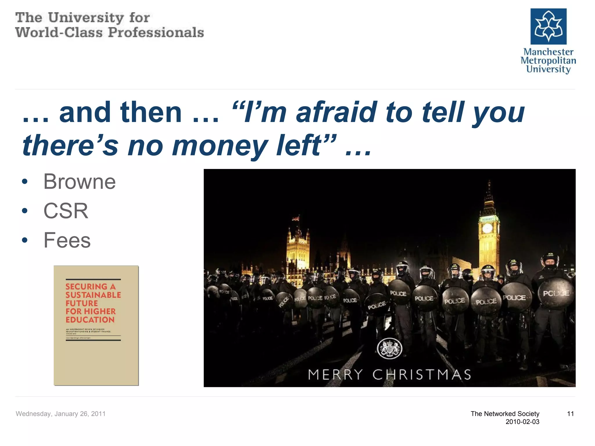 …  and then …  “I’m afraid to tell you there’s no money left” … Browne CSR Fees Wednesday, January 26, 2011 The Networked Society 2010-02-03 