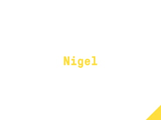 Nigel
 