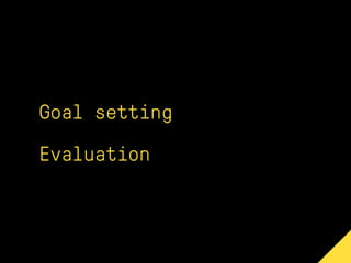 Goal setting
Evaluation
 