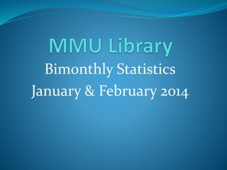 Bimonthly Statistics
January & February 2014
 