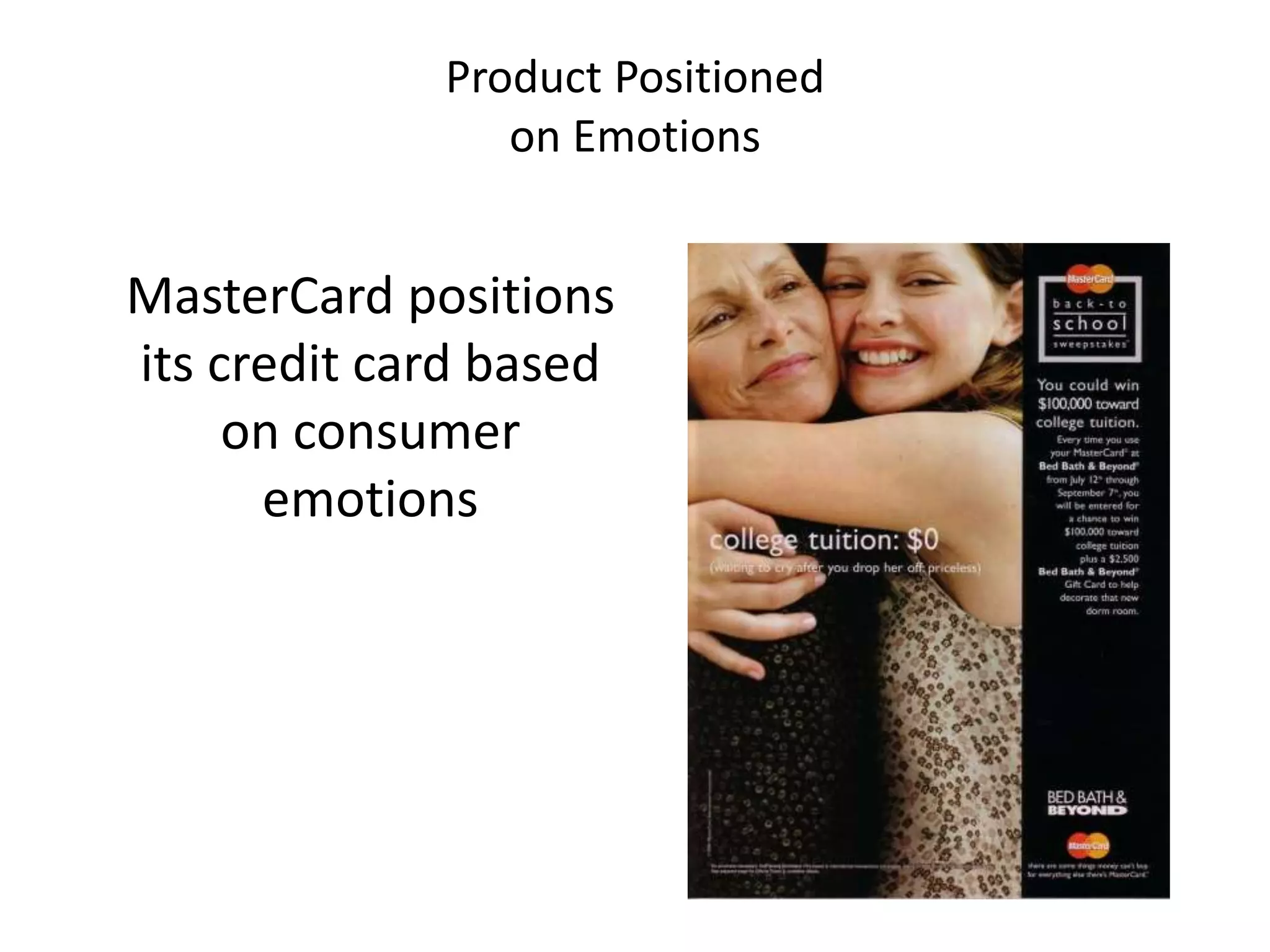 Product Positioned
on Emotions
MasterCard positions
its credit card based
on consumer
emotions
 