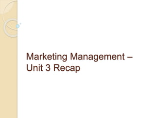 Marketing Management –
Unit 3 Recap
 