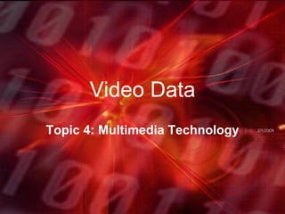 Video Data Topic 4: Multimedia Technology 