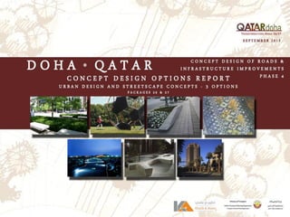 Cover from Dimitris
PROVISION OF “CONCEPT DESIGN OF ROADS / INFRASTRUCTURE – PHASE 4”
Packages # 26 & 27
Design of Haloul Road
Design of Major Road In The Centre of Doha City
MAY 2016
CONCEPT DESIGN OPTIONS REPORT – URBAN DESIGN & STREETSCAPE CONCEPTS – REV. 1
 