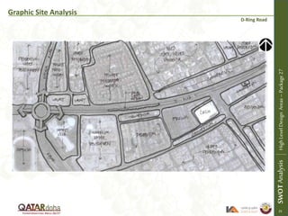 Graphic Site Analysis
D-Ring Road
SWOTAnalysisHighLevelDesignAreas–Package27
25
 