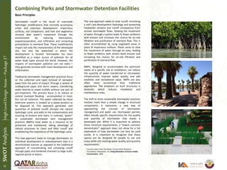 Basic Principles
Stormwater runoff is the result of manmade
hydrologic modifications that normally accompany
urban and suburban development. Impervious
surfaces, soil compaction, and tree and vegetation
removal alter water's movement through the
environment by reducing interception,
evapotranspiration, and infiltration and converting
precipitation to overland flow. These modifications
impact not only the characteristics of the developed
site, but also the watershed in which the
development is located. Stormwater has been
identified as a major source of pollution for all
water body types around the world. However, the
impacts of stormwater pollution are not static—
they generally increase with more development and
urbanization.
Traditional stormwater management practices focus
on the collection and rapid removal of rainwater
away from the point of impact, through a system of
underground pipes and storm sewers, transferring
water directly to sewer outfalls without any sort of
pre-treatment. The primary focus is to reduce or
control localized flooding - accomplished in most,
but not all instances. The water collected by these
extensive systems is treated as a waste product to
be disposed of. This approach generates vast
quantities of polluted runoff, disrupts the natural
hydrologic cycle, and adds to the contamination and
scouring of streams and rivers. In contrast, "green"
or sustainable stormwater best management
practices (BMPs) treat water as a resource to be
preserved and maintained, taking advantage of
natural processes to clean and filter runoff and
emphasizing the importance of the hydrologic cycle.
This new approach seeks to manage stormwater on
individual development or redevelopment sites in a
decentralized manner as opposed to the traditional
approach of concentrating and conveying runoff
through pipes and hardened channels to large-scale,
regional ponds or basins.
Combining Parks and Stormwater Detention Facilities
The new approach seeks to slow runoff, mimicking
a site's pre-development hydrology and protecting
headwater streams and runoff conveyances from
erosive stormwater flows. Slowing the movement
of water through a system leads to fewer problems
with erosion and increases the chance for on-site
filtration and purification of overland flow. This is
often accomplished by using vegetated areas in
place of impervious surfaces. Plants serve to slow
the movement of water through an area, leading
to fewer problems with stream bank erosion and
increasing the chance for on-site filtration and
purification of overland flow.
BMPs, designed to accommodate the particular
needs of a specific site or installation, can reduce
the quantity of water transferred to stormwater
infrastructure, improve water quality, and add
aesthetic and recreational value. BMPs are also
often more economical than traditional
approaches. The emphasis on built structures is
lessened, which reduces installation and
maintenance costs.
The shift to more sustainable stormwater practices
involves more than a simple change in structural
components; it represents a new way of
approaching the concept of stormwater
management and water use. Stormwater permits
often include specific requirements for the quality
and quantity of stormwater that leaves a
developed site. While it is important to address
these minimum requirements, a “lowest common
denominator” approach does not allow for a full
exploration of how stormwater can best be used
onsite. It is important to recognize that these
spaces can be designed for people to use and
enjoy while still meeting water quality and quantity
requirements.
Excerpts taken from the Water Environment Research
Foundation, Alexandria, VA, Using Rainwater to Grow Livable
Communities, 2009
1
1
SWOTAnalysisHighLevelDesignAreas–Package27
70
 