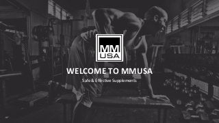 WELCOME TO MMUSA
Safe & Effective Supplements
 