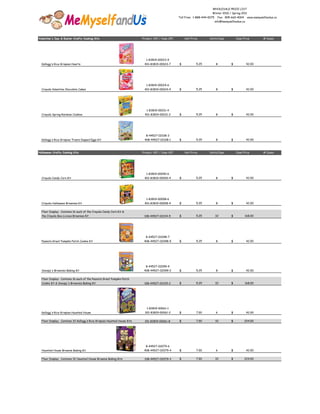 WHOLESALE PRICE LIST
                                                                                                                          Winter 2010 / Spring 2011
                                                                                                   Toll Free: 1-888-444-0075     Fax: 905-660-4004     www.memyselfandus.ca
                                                                                                                               info@memyselfandus.ca




Valentine's Day & Easter Crafty Cooking Kits                              Product UPC / Case UPC       Unit Price       Units/Case            Case Price         # Cases




                                                                            1-83819-00023-9
  Kellogg's Rice Krispies Hearts                                           401-83819-00023-7       $            5.25            8         $            42.00




                                                                            1-83819-00024-6
  Crayola Valentine Chocolate Cakes                                        401-83819-00024-4       $            5.25            8         $            42.00




                                                                             1-83819-00031-4
  Crayola Spring Rainbow Cookies                                           401-83819-00031-2       $            5.25            8         $            42.00




                                                                            8-44527-02108-3
  Kellogg's Rice Krispies Treats Dipped Eggs Kit                           408-44527-02108-1       $            5.25            8         $            42.00



Halloween Crafty Cooking Kits                                             Product UPC / Case UPC       Unit Price       Units/Case            Case Price         # Cases




                                                                            1-83819-00040-6
  Crayola Candy Corn Kit                                                   401-83819-00040-4       $            5.25            8         $            42.00




                                                                            1-83819-00008-6
  Crayola Halloween Brownies Kit                                           401-83819-00008-4       $            5.25            8         $            42.00


  Floor Display: Contains 16 each of the Crayola Candy Corn Kit &
  the Crayola Boo-Licious Brownies Kit                                     108-44527-02314-5       $            5.25           32         $          168.00




                                                                            8-44527-02098-7
  Peanuts Great Pumpkin Patch Cookie Kit                                   408-44527-02098-5       $            5.25            8         $            42.00




                                                                            8-44527-02099-4
  Snoopy's Brownies Baking Kit                                             408-44527-02099-2       $            5.25            8         $            42.00


  Floor Display: Contains 16 each of the Peanuts Great Pumpkin Patch
  Cookie Kit & Snoopy's Brownies Baking Kit.                               108-44527-02315-2       $            5.25           32         $          168.00




                                                                             1-83819-00061-1
  Kellogg's Rice Krispies Haunted House                                    301-83819-00061-2       $            7.00            6         $            42.00


  Floor Display: Contains 32 Kellogg's Rice Krispies Haunted House Kits    101-83819-00061-8       $            7.00           32         $          224.00




                                                                            8-44527-02079-6
  Haunted House Brownie Baking Kit                                         408-44527-02079-4       $            7.00            6         $            42.00


  Floor Display: Contains 32 Haunted House Brownie Baking Kits             108-44527-02079-3       $            7.00           32         $          224.00
 