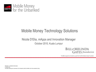 Mobile Money Technology Solutions Nicola D’Elia, mApps and Innovation Manager October 2010, Kuala Lumpur 