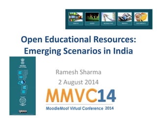 Open Educational Resources:
Emerging Scenarios in India
Ramesh Sharma
2 August 2014
 