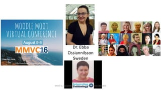 Dr.	Ebba	
Ossiannilsson
Sweden
MMVC16_Ossiannilsson_Personal	vs	Personalization	20160805
 