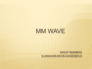 group membersB.Jawahar(AM.en.u4cse08014) MM WAVE 