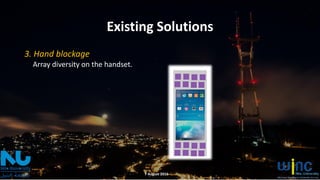 Existing Solutions
3. Hand blockage
Array diversity on the handset.
7 August 2016
 