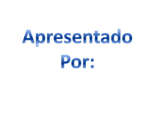 Apresentado Por: