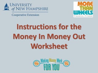 Instructions for the
Money In Money Out
      Worksheet
 