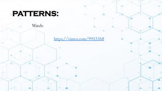 PATTERNS:
Watch:
https://vimeo.com/9953368
 