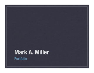 Mark A. Miller
Portfolio
 